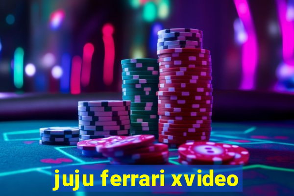 juju ferrari xvideo